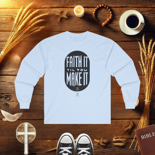 Faith It Til You Make It Long Sleeve T-shirt