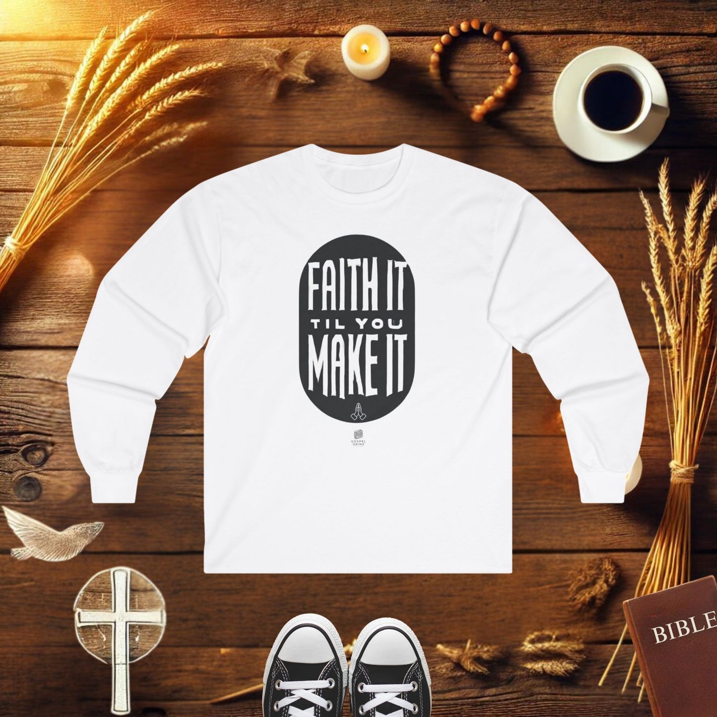 Faith It Til You Make It Long Sleeve T-shirt